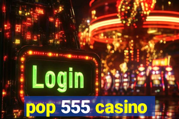 pop 555 casino